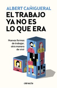 cover of the book El trabajo ya no es lo que era: Nuevas formas de trabajar, otras maneras de vivir