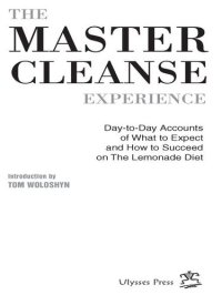 cover of the book The Master Cleanse Experience: Day-to-Day Accounts of What to Expect and How to Succeed on the Lemonade Diet