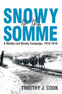 cover of the book Snowy to the Somme: A Muddy and Bloody Campaign, 1916-1918