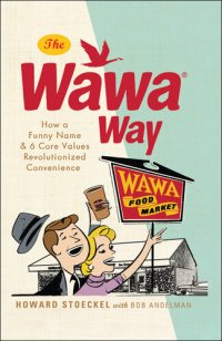 cover of the book The Wawa Way: How a Funny Name and Six Core Values Revolutionized Convenience