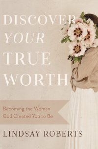 cover of the book Discover Your True Worth: Becoming the Woman God Created You to Be