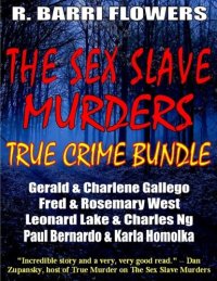 cover of the book The Sex Slave Murders True Crime Bundle: Serial Killers Gerald & Charlene GallegoFred & Rosemary WestLeonard Lake & Charles NgPaul Bernardo & Karla Homolka