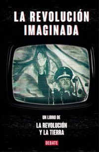 cover of the book La revolución imaginada: Un libro de La revolución y la tierra