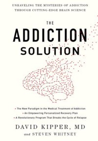 cover of the book The Addiction Solution: Unraveling the Mysteries of Addiction Through Cutting-Edge Brain Science