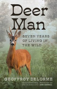 cover of the book Deer Man: Seven Years of Living in the Wild