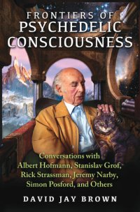 cover of the book Frontiers of Psychedelic Consciousness: Conversations with Albert Hofmann, Stanislav Grof, Rick Strassman, Jeremy Narby, Simon Posford, and Others