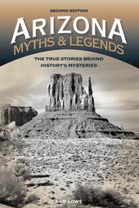 cover of the book Arizona Myths and Legends: The True Stories Behind History's Mysteries