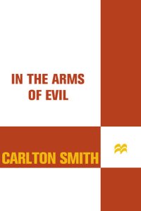 cover of the book In the Arms of Evil: A True Story of Obsession, Greed, and Murder