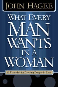 cover of the book What Every Woman Wants in a Man/What Every Man Wants in a Woman: 10 Essentials for Growing Deeper in Love |10 Qualities for Nurturing Intimacy