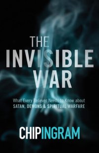 cover of the book The Invisible War: What Every Believer Needs to Know about Satan, Demons, and Spiritual Warfare