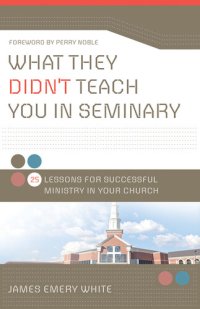 cover of the book What They Didn't Teach You in Seminary: 25 Lessons for Successful Ministry in Your Church