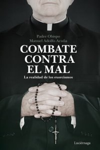 cover of the book Combate contra el mal: La realidad de los exorcismos