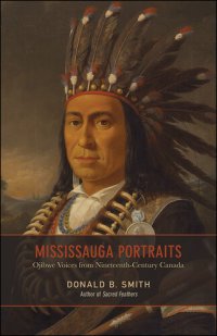 cover of the book Mississauga Portraits: Ojibwe Voices from Nineteenth-Century Canada