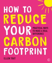 cover of the book How to Reduce Your Carbon Footprint: Practical Ways to Make a Real Difference