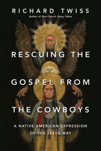 cover of the book Rescuing the Gospel from the Cowboys: A Native American Expression of the Jesus Way