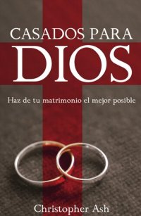 cover of the book Casados para Dios: Haz de tu matrimonio el mejor posible