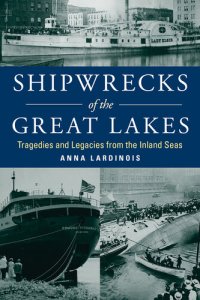 cover of the book Shipwrecks of the Great Lakes: Tragedies and Legacies from the Inland Seas