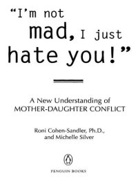 cover of the book I'm Not Mad, I Just Hate You!: A New Understanding of Mother-Daughter Conflict