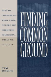 cover of the book Finding Common Ground: How to Communicate With Those Outside the Christian Community...While We  Still Can.