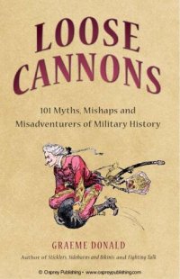 cover of the book Loose Cannons: 101 Myths, Mishaps and Misadventurers of Military History