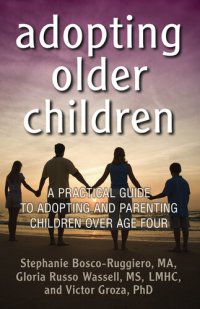 cover of the book Adopting Older Children: A Practical Guide to Adopting and Parenting Children Over Age Four