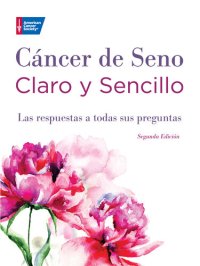 cover of the book Cáncer de Seno Claro y Sencillo, Segunda Edición: Las respuestas a todas sus preguntas