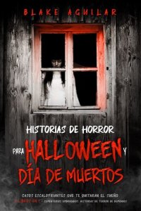 cover of the book Historias de Horror para Halloween y Día de Muertos: Casos Escalofriantes que te Quitaran el Sueño. 2 Libros en 1--Cementerios Embrujados, Historias de Terror de Demonios