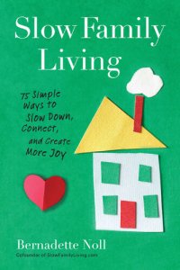 cover of the book Slow Family Living: 75 Simple Ways to Slow Down, Connect, and Create More Joy
