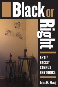 cover of the book Black or Right: Anti/Racist Campus Rhetorics