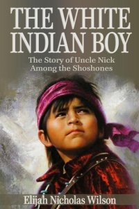 cover of the book The White Indian Boy: The Story of Uncle Nick Among the Shoshones