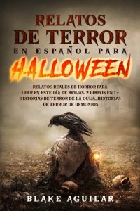 cover of the book Relatos de Terror en Español para Halloween: Relatos Reales de Horror para Leer en este Día de Brujas. 2 Libros en 1--Historias de Terror de la Ouija, Historias de Terror de Demonios