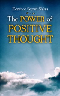 cover of the book The Power of Positive Thought: Your Word is Your Wand, The Secret Door to Success, The Game of Life and How to Play It, The Power of the Spoken Word