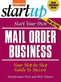 cover of the book Start Your Own Mail Order Business: Your Step-By-Step Guide to Success