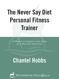 cover of the book The Never Say Diet Personal Fitness Trainer: Sixteen Weeks to Achieve Your Goal of a Healthy Lifestyle