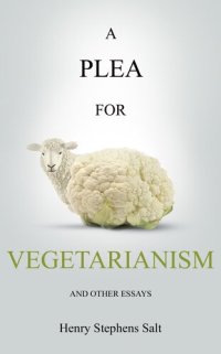 cover of the book A Plea for Vegetarianism: and Other Essays