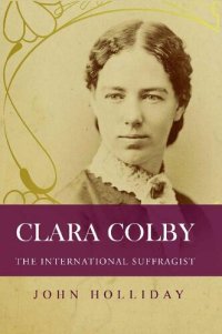 cover of the book Clara Colby: The International Suffragist