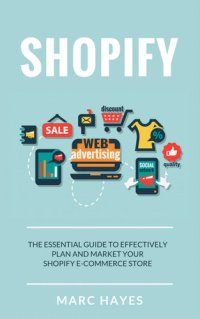 cover of the book Shopify: The Essential Guide to Effectively Plan and Market Your Shopify E-commerce Store