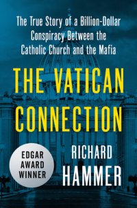 cover of the book The Vatican Connection: The True Story of a Billion-Dollar Conspiracy Between the Catholic Church and the Mafia