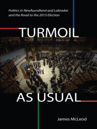 cover of the book Turmoil, as Usual: Politics in Newfoundland and Labrador and the Road to the 2015 Election