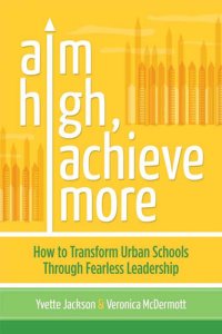 cover of the book Aim High, Achieve More: How to Transform Urban Schools Through Fearless Leadership