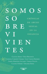 cover of the book Somos sobrevivientes: Crónicas de abuso sexual en la infancia