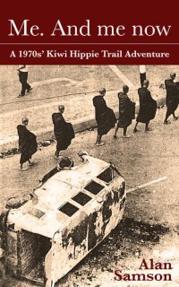 cover of the book Me. and Me Now: A 1970s Kiwi Hippie Trail Adventure