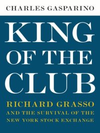 cover of the book King of the Club: Richard Grasso and the Survival of the New York Stock Exchange