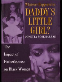 cover of the book Whatever Happened to Daddy's Little Girl?: The Impact of Fatherlessness on Black Women