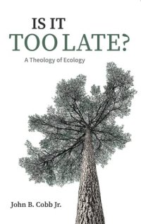 cover of the book Is It Too Late?: A Theology of Ecology