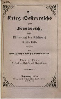 cover of the book Der Krieg Österreichs gegen Frankreich, dessen Alliierte und den Rheinbund im Jahre 1809 / Urkunden, Briefe und Actenstücke