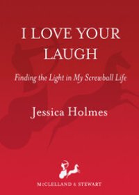 cover of the book I Love Your Laugh: Finding the Light in My Screwball Life