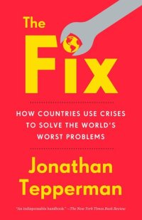 cover of the book The Fix: How Countries Use Crises to Solve the World's Worst Problems