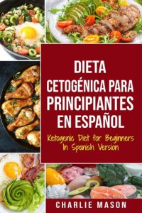 cover of the book Dieta Cetogénica Para Principiantes En Español/ Ketogenic Diet for Beginners In Spanish Version