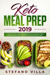 cover of the book Keto Meal Prep 2019: A Step by Step 30-Days Meal Prep Guide to Make Delicious and Easy Ketogenic Recipes for a Rapid Weight Loss